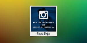 Picture Perfect: Master the Filters and Market on Instagram