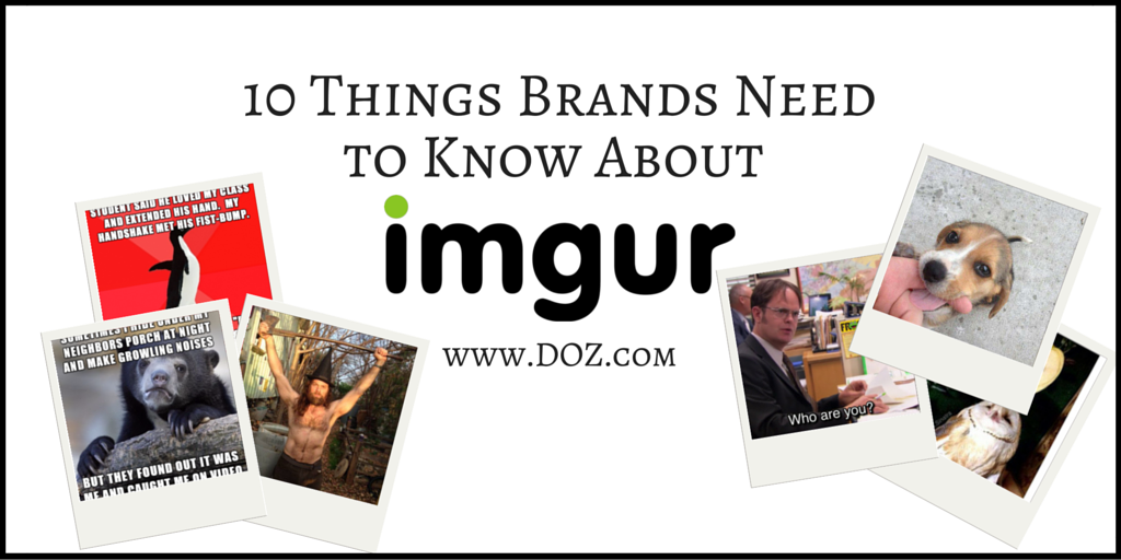 10 Things Brands Need to Know About Imgur | DOZ