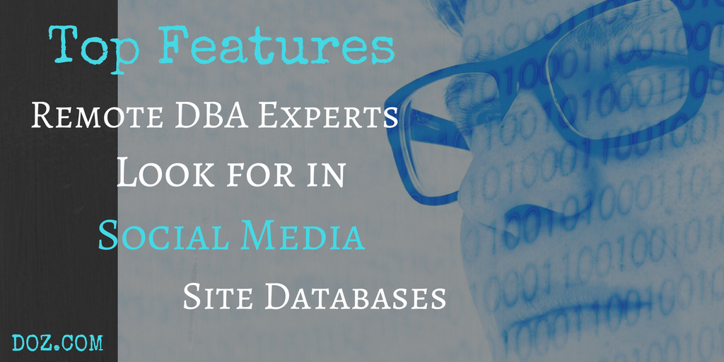 Top Features Remote DBA Experts Look For In Social Media Site Databases