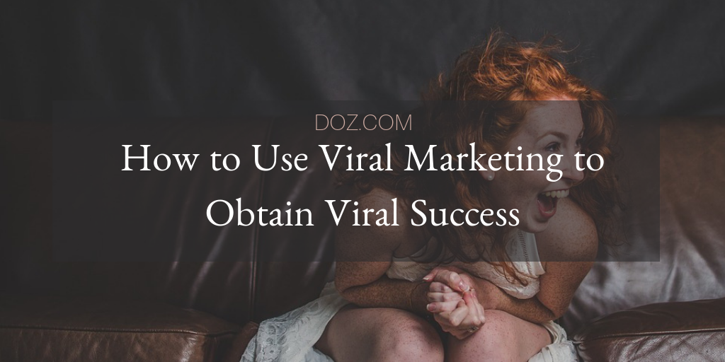 how to use viral marketing to obtain viral success
