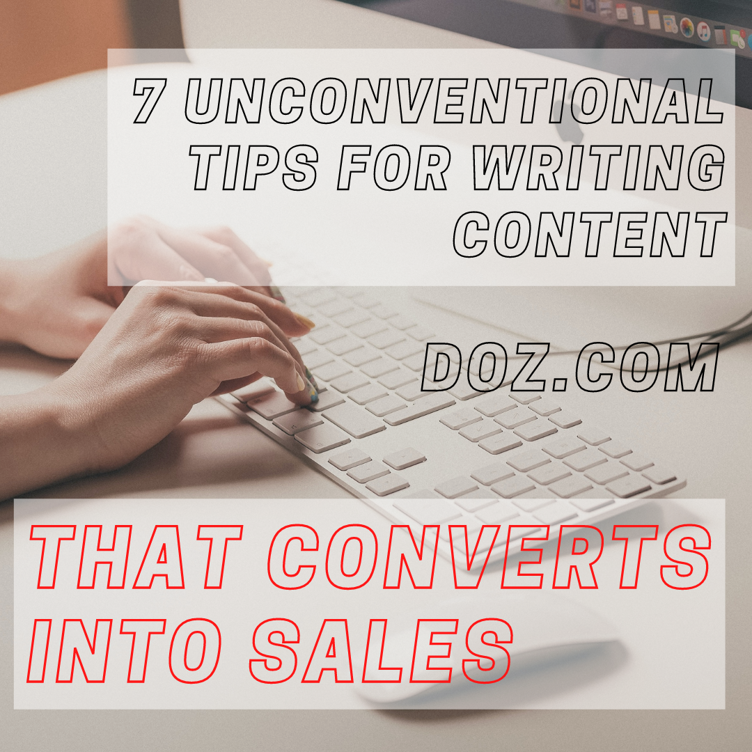 7 Unconventional Tips for Writing Content that Converts into Sales | DOZ