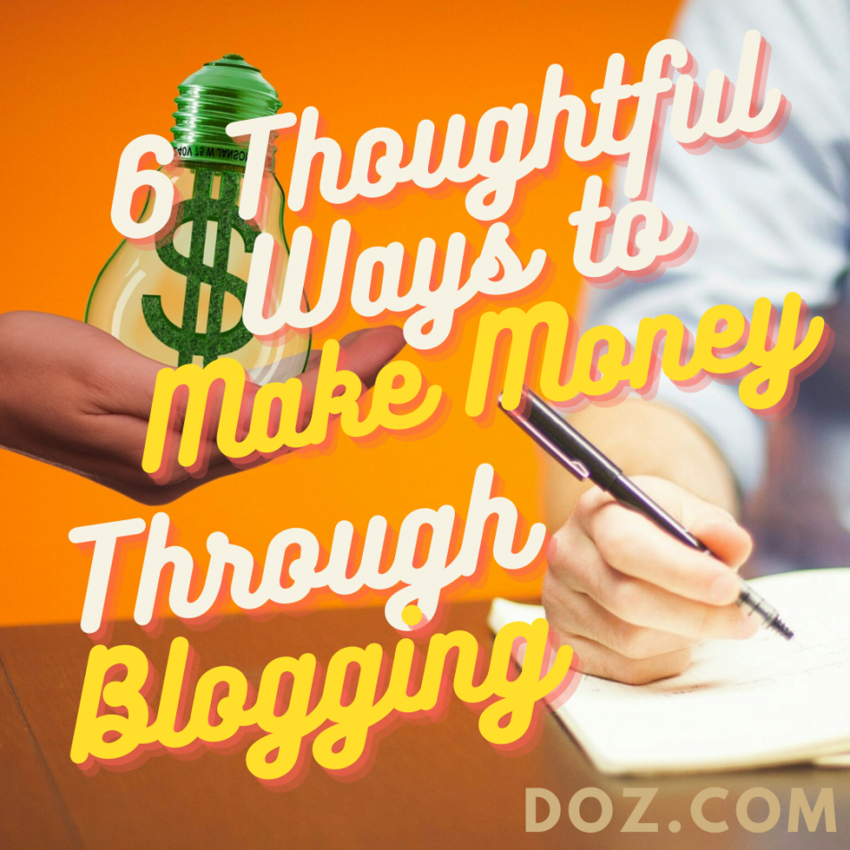 6 Thoughtful Ways to Make Money Through Blogging