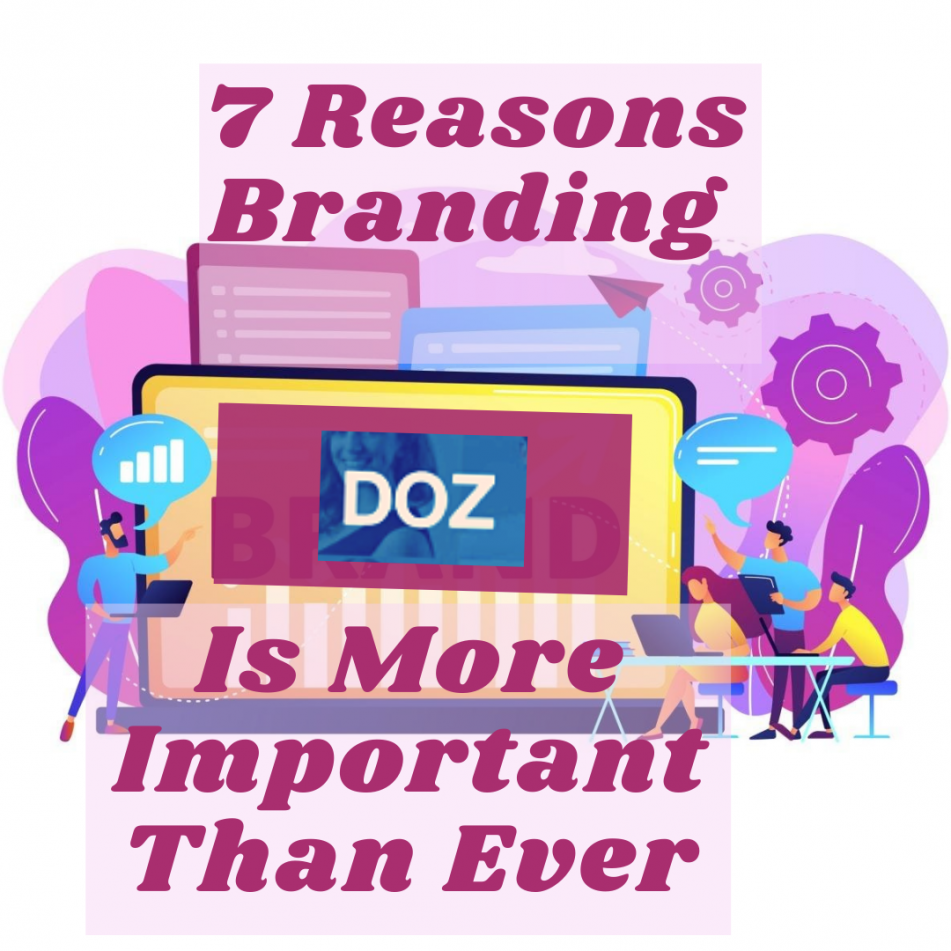 7 Reasons Branding Is More Important Than Ever